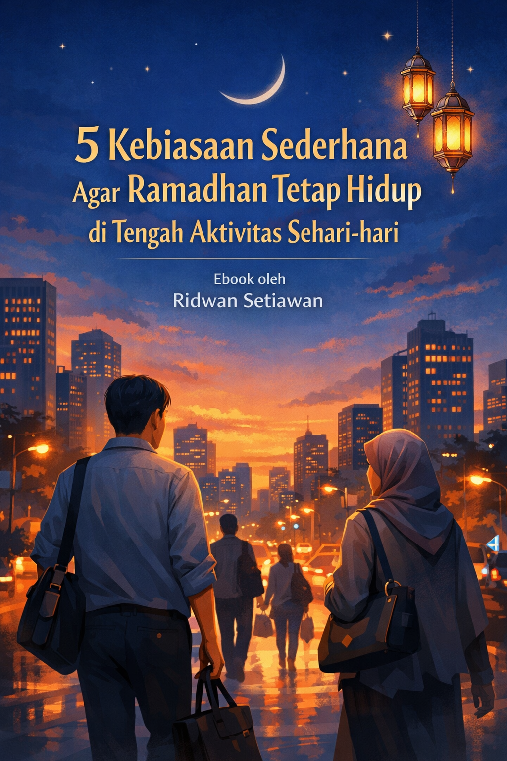 5 Kebiasaan Sederhana Agar Ramadhan Tetap Hidup di Tengah Aktivitas Sehari-hari