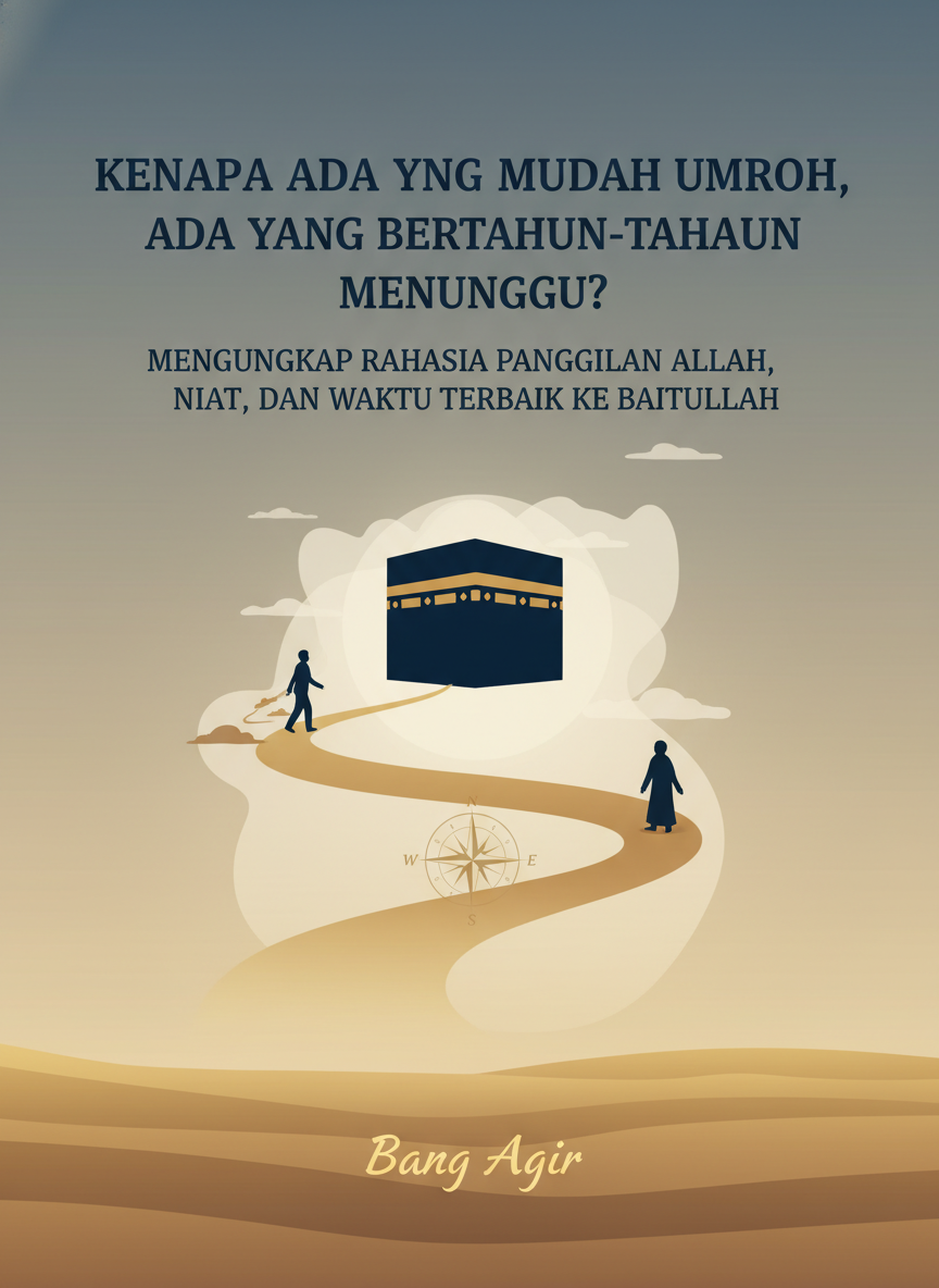 Kenapa Ada yang Mudah Umroh, Ada yang Bertahun-tahun Menunggu? Mengungkap Rahasia Panggilan Allah, Niat, dan Waktu Terbaik ke Baitullah